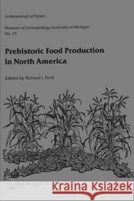 Prehistoric Food Production in North America Richard I. Ford 9780915703012 Museum of Anthropology University of Michigan - książka