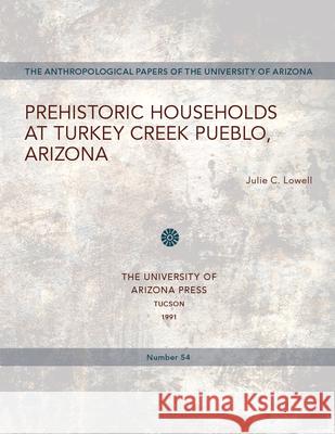 Prehistoric Households at Turkey Creek Pueblo, Arizona: Volume 54 Lowell, Julie C. 9780816512386 University of Arizona Press - książka