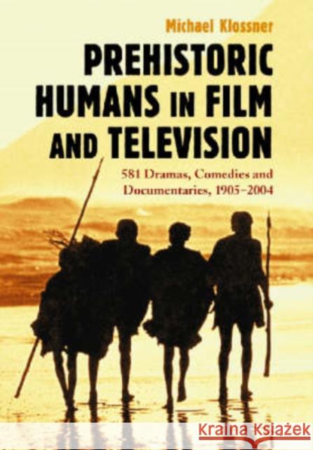 Prehistoric Humans in Film and Television: 581 Dramas, Comedies and Documentaries, 1905-2004 Klossner, Michael 9780786422159 McFarland & Company - książka