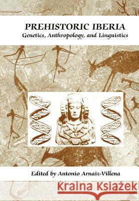 Prehistoric Iberia: Genetics, Anthropology, and Linguistics Martínez-Laso, Jorge 9781461369004 Springer - książka