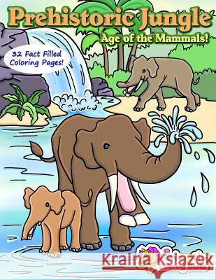 Prehistoric Jungle - Age of the Mammals!: Coloring Book Cathy Jean Robertson 9781983919268 Createspace Independent Publishing Platform - książka