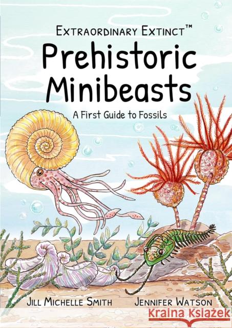 Prehistoric Minibeasts: A First Guide to Fossils JENNIFER WATSON 9781739461720 Dodo and Dinosaur - książka