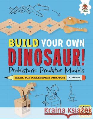 Prehistoric Predator Models: Some of the Big Hitters That Roar! Rob Ives 9781915461230 Hungry Tomato - książka