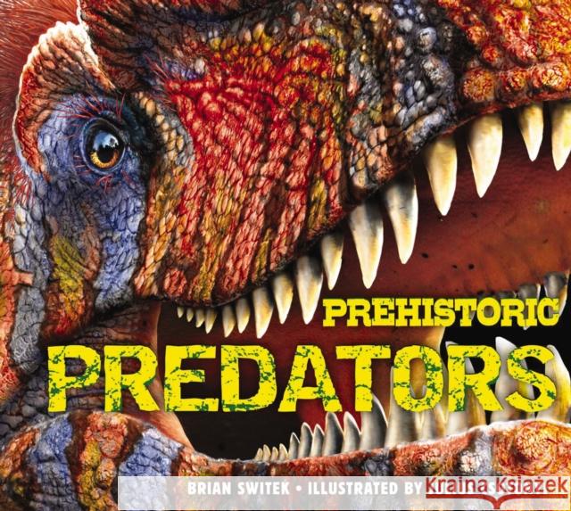 Prehistoric Predators: The Biggest Carnivores of the Prehistoric World Switek, Brian 9781604335521 Applesauce Press - książka