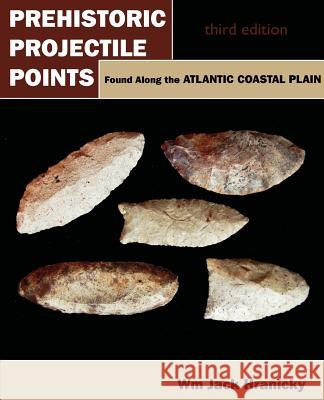 Prehistoric Projectile Points Found Along the Atlantic Coastal Plain: Third Edition Hranicky, Wm Jack 9781612330228 Universal Publishers - książka