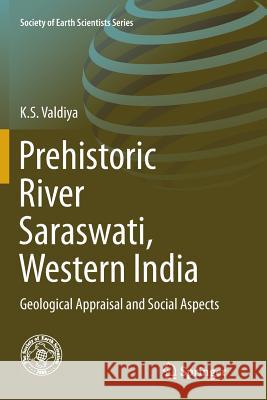 Prehistoric River Saraswati, Western India: Geological Appraisal and Social Aspects Valdiya, K. S. 9783319830155 Springer - książka