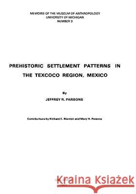 Prehistoric Settlement Patterns in the Texcoco Region, Mexico: Volume 3 Parsons, Jeffrey R. 9780932206657 U of M Museum Anthro Archaelogy - książka