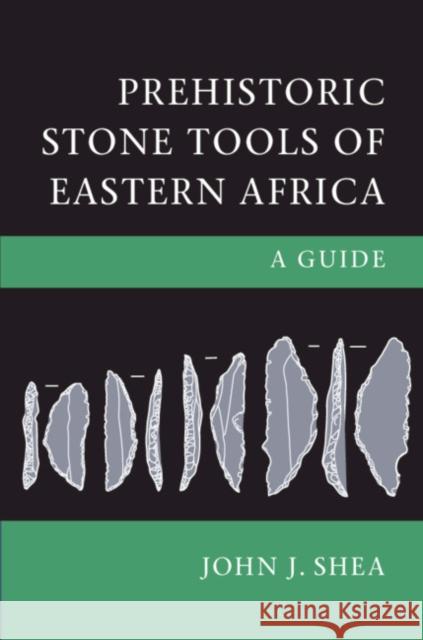 Prehistoric Stone Tools of Eastern Africa: A Guide John Shea 9781108424431 Cambridge University Press - książka