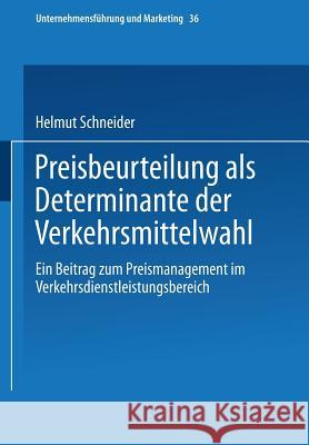 Preisbeurteilung ALS Determinante Der Verkehrsmittelwahl: Ein Beitrag Zum Preismanagement Im Verkehrsdienstleistungsbereich Schneider, Helmut 9783409115612 Gabler Verlag - książka