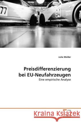 Preisdifferenzierung bei EU-Neufahrzeugen : Eine empirische Analyse Müller, Julia 9783639311594 VDM Verlag Dr. Müller - książka