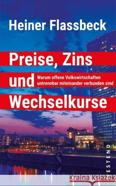 Preise, Zins und Wechselkurse : Warum offene Volkswirtschaften untrennbar miteinander verbunden sind Flassbeck, Heiner 9783864892622 Westend - książka