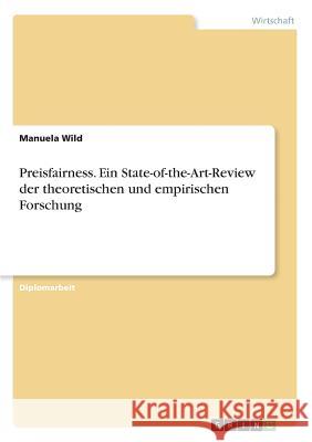Preisfairness. Ein State-of-the-Art-Review der theoretischen und empirischen Forschung Wild, Manuela 9783656450283 Grin Verlag - książka