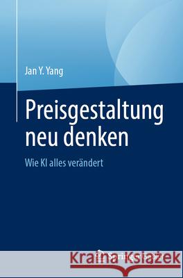 Preisgestaltung Neu Denken: Wie KI Alles Ver?ndert Jan Y. Yang 9783032074683 Springer Gabler - książka
