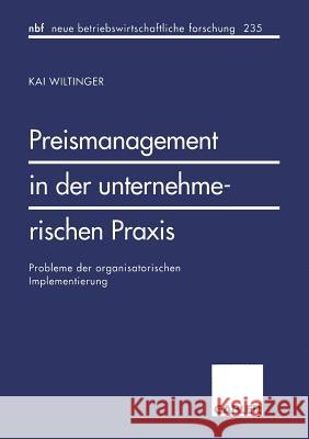 Preismanagement in Der Unternehmerischen Praxis: Probleme Der Organisatorischen Implementierung Wiltinger, Kai 9783409128452 Gabler Verlag - książka