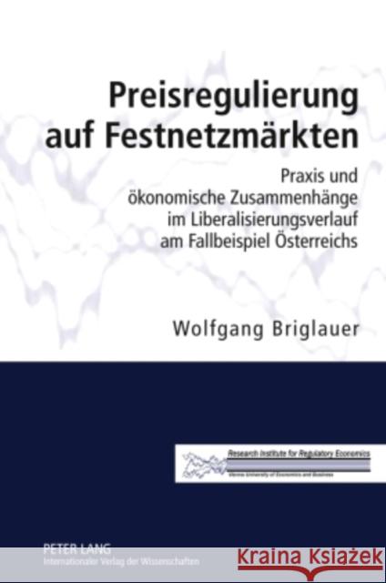 Preisregulierung Auf Festnetzmaerkten: Praxis Und Oekonomische Zusammenhaenge Im Liberalisierungsverlauf Am Fallbeispiel Oesterreichs Briglauer, Wolfgang 9783631598764 Lang, Peter, Gmbh, Internationaler Verlag Der - książka