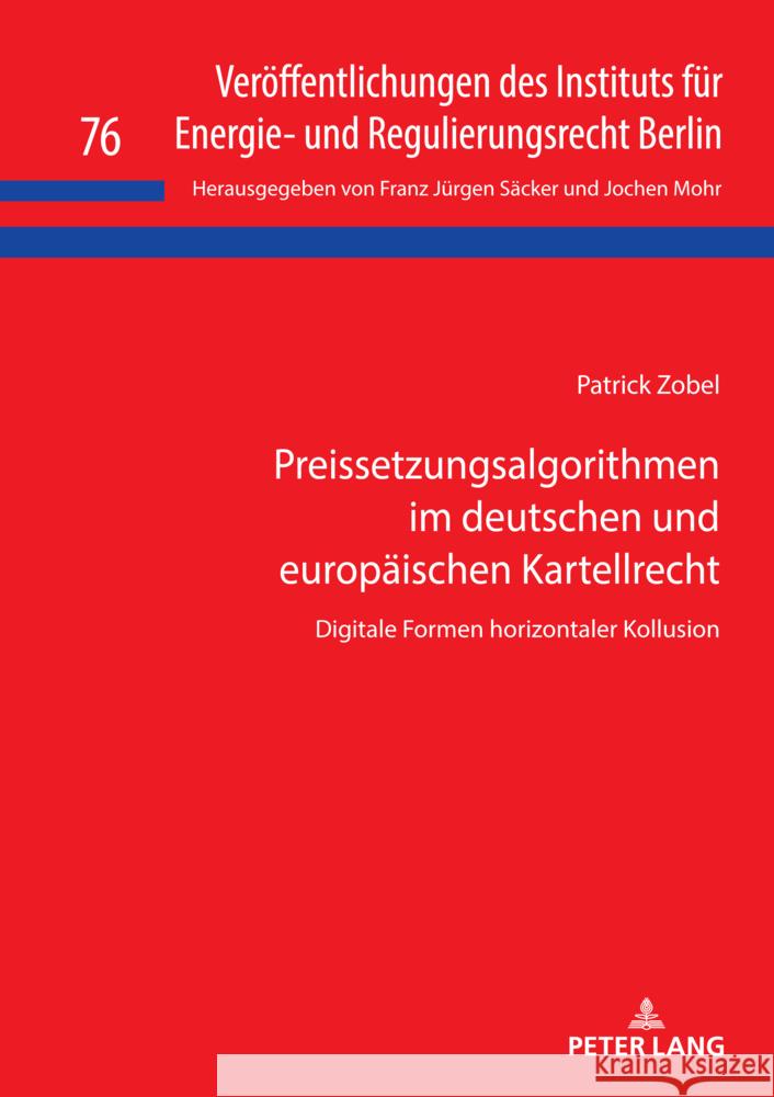 Preissetzungsalgorithmen im deutschen und europaeischen Kartellrecht: Digitale Formen horizontaler Kollusion Jochen Mohr Patrick Zobel 9783631926703 Peter Lang Gmbh, Internationaler Verlag Der W - książka