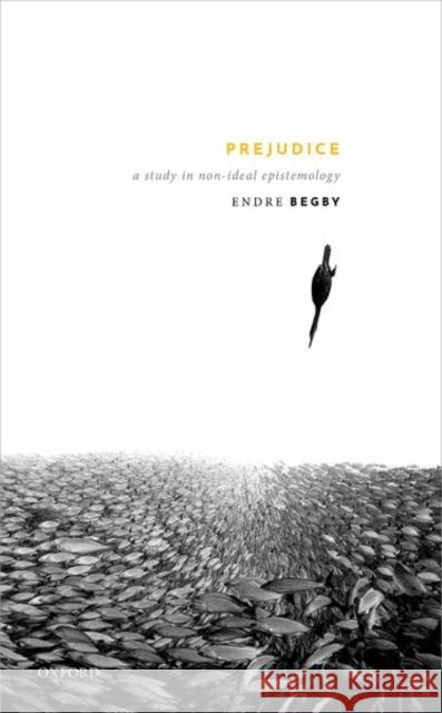 Prejudice: A Study in Non-Ideal Epistemology Begby, Endre 9780198852834 Oxford University Press, USA - książka