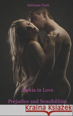 Prejudice and Sensitivities: Saskia in Love Adrienne Nash 9781521217108 Independently Published - książka