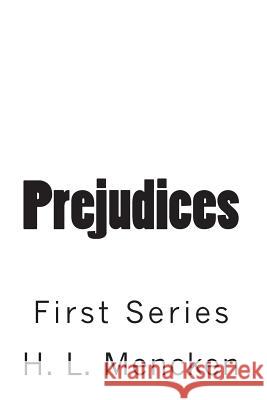 Prejudices: First Series H. L. Mencken 9781453849118 Createspace - książka