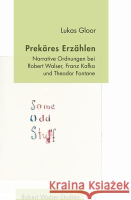 Prekäres Erzählen: Narrative Ordnungen bei Robert Walser, Franz Kafka und Theodor Fontane Lukas Gloor 9783770565597 Brill (JL) - książka