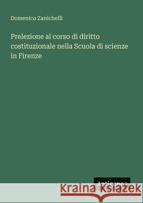 Prelezione al corso di diritto costituzionale nella Scuola di scienze in Firenze Domenico Zanichelli 9783563930977 Antigonos Verlag - książka