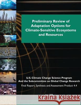 Preliminary Review of Adaptation Options for Climate-Sensitive Ecosystems and Resources U. S. Climate Change Science Program 9781500397500 Createspace - książka