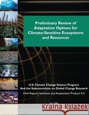 Preliminary Review of Adaptation Options for Climate-Sensitive Ecosystems and Resources (SAP 4.4) U. S. Climate Change Science Program 9781507874080 Createspace - książka
