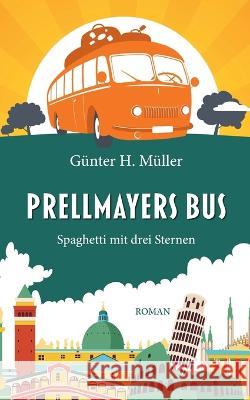 Prellmayers Bus: Spaghetti mit drei Sternen Günter H Müller 9783756248797 Books on Demand - książka