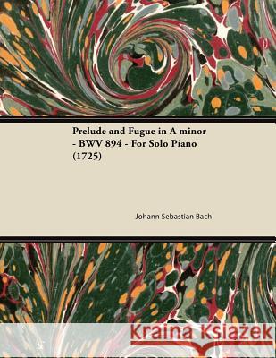 Prelude and Fugue in a Minor - Bwv 894 - For Solo Piano (1725) Johann Sebastian Bach 9781447474852 Audubon Press - książka