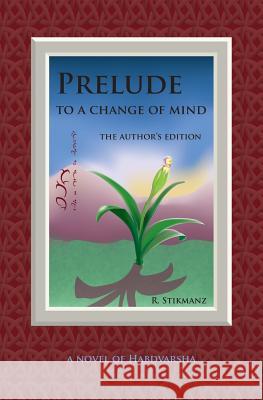 Prelude to a Change of Mind, the Author's Edition: a Novel of Habdvarsha Stikmanz, Robert 9780983813798 Stikmantica - książka