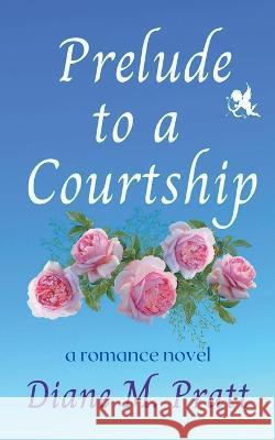 Prelude to a Courtship Diane M Pratt 9798201426231 Diane M. Pratt - książka
