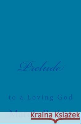 Prelude: to a Loving God Batiste, Marcia 9781495910616 Createspace - książka