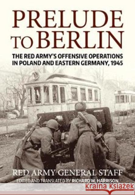 Prelude to Berlin: The Red Army's Offensive Operations in Poland and Eastern Germany, 1945 Soviet General Staff 9781912390472 Helion & Company - książka