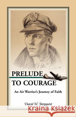 Prelude to Courage, An Air Warrior's Journey of Faith David H. Bergquist 9780788453564 Heritage Books - książka
