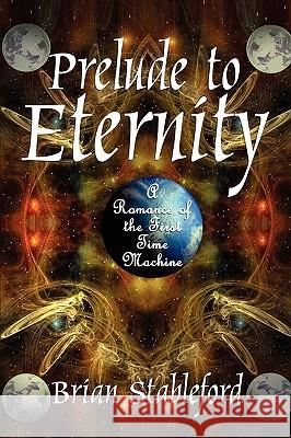 Prelude to Eternity: A Romance of the First Time Machine Stableford, Brian 9781434457257 Borgo Press - książka