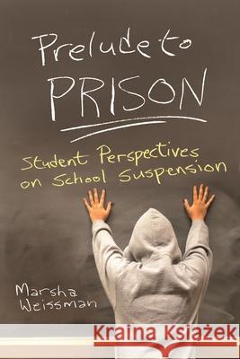 Prelude to Prison: Student Perspectives on School Suspension Marsha Weissman 9780815635246 Syracuse University Press - książka