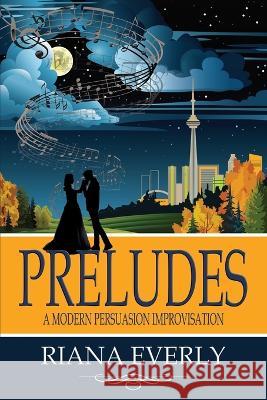 Preludes: A Modern Persuasion Improvisation Riana Everly   9781778129728 Bay Crest Press - książka