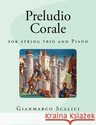 Preludio - Corale: for string trio and Piano Scalici, Gianmarco 9781978274266 Createspace Independent Publishing Platform - książka