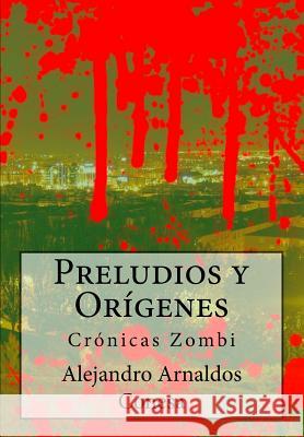 Preludios y Orígenes: Crónicas Zombi Conesa, Alejandro Arnaldos 9781499503432 Createspace - książka