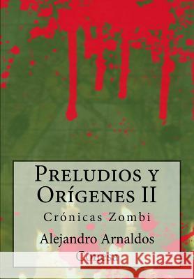 Preludios y Orígenes II: Crónicas zombi Conesa, Alejandro Arnaldos 9781500651473 Createspace - książka