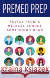 Premed Prep: Advice from a Medical School Admissions Dean Sunny Nakae 9781978817227 Rutgers University Press