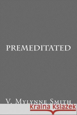 Premeditated V. Mylynne Smith Shelby Stewart 9781986420587 Createspace Independent Publishing Platform - książka