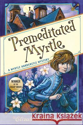 Premeditated Myrtle (Myrtle Hardcastle Mystery 1) Bunce, Elizabeth C. 9781616209186 Algonquin Young Readers - książka