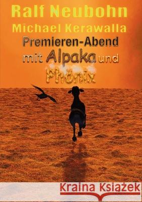 Premieren-Abend mit Alpaka und Phönix Neubohn, Ralf 9783754321539 Books on Demand - książka