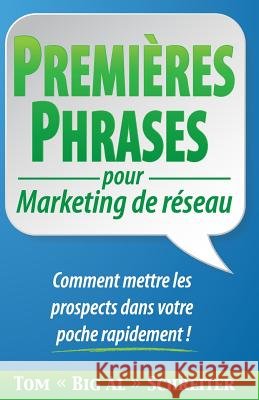 PREMIÈRES PHRASES pour Marketing de réseau: Comment mettre les prospects dans votre poche rapidement ! Schreiter, Tom Big Al 9781892366825 Fortune Network Publishing Inc - książka