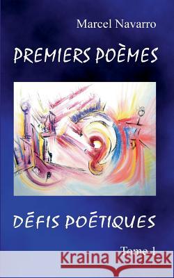 Premiers Poèmes & Défis poétiques: Parenthèse picturale Navarro, Marcel 9782322132126 Books on Demand - książka