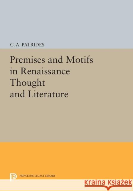 Premises and Motifs in Renaissance Thought and Literature Patrides, Ca 9780691614182 John Wiley & Sons - książka