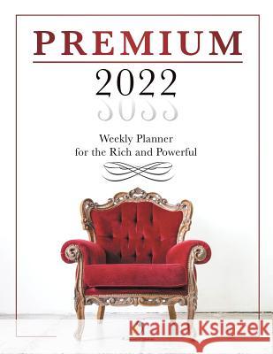 Premium 2022 Weekly Planner for the Rich and Powerful Journals and Notebooks 9781541966901 Journals & Notebooks - książka