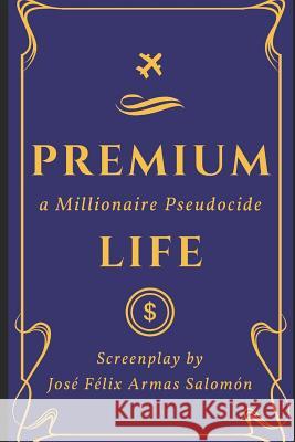 Premium Life: A Millionaire Pseudocide Armas Salom 9781790444168 Independently Published - książka