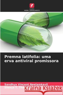 Premna latifolia: uma erva antiviral promissora Neelamkavil, Sandhya Vincent, Tharakan, Sheeja T. 9783639867879 Edições Nosso Conhecimento - książka